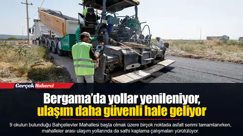 Bergama’da yollar yenileniyor, ulaşım daha güvenli hale geliyor