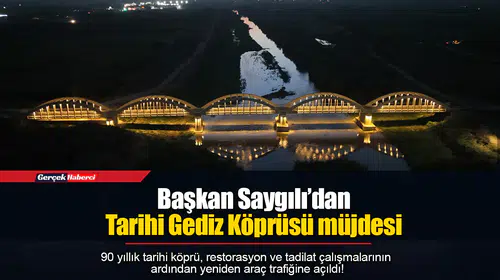 Başkan Saygılı’dan Tarihi Gediz Köprüsü müjdesi