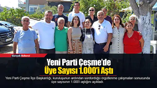 Yeni Parti Çeşme’de Üye Sayısı 1.000’i Aştı