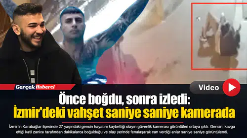 Önce boğdu, sonra izledi: İzmir'deki vahşet saniye saniye kamerada