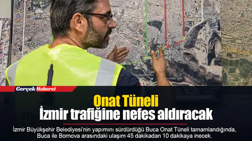 Onat Tüneli İzmir trafiğine nefes aldıracak