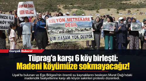 Tüprag'a karşı 6 köy birleşti: Madeni köyümüze sokmayacağız!