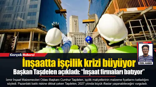 Başkan Taşdelen açıkladı: “İnşaat firmaları batıyor”
