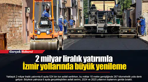 2 milyar liralık yatırımla İzmir yollarında büyük yenileme