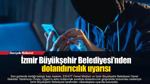 İzmir Büyükşehir Belediyesi’nden dolandırıcılık uyarısı