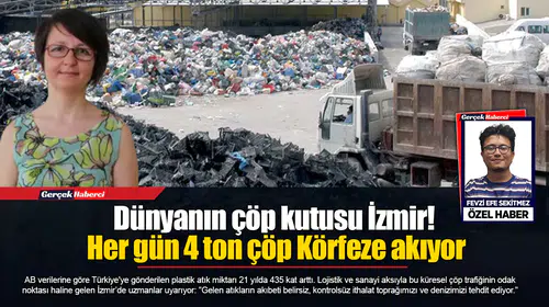 Dünyanın çöp kutusu İzmir! Her gün 4 ton çöp Körfeze akıyor