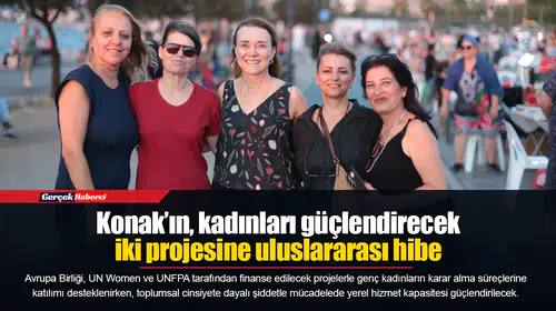 Konak’ın, kadınları güçlendirecek iki projesine uluslararası hibe