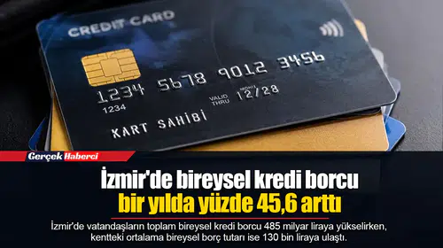 İzmir'de bireysel kredi borcu bir yılda yüzde 45,6 arttı