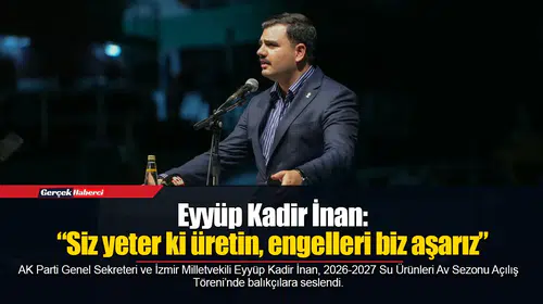 Eyyüp Kadir İnan: “Siz yeter ki üretin, engelleri biz aşarız”