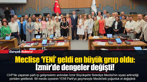 Meclise ‘YENİ’ geldi en büyük grup oldu: İzmir’de dengeler değişti!