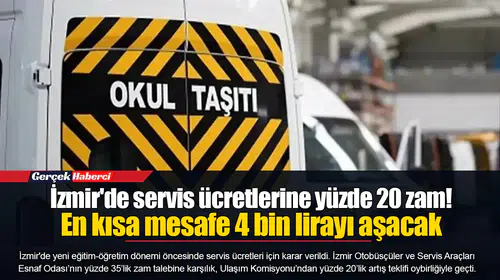İzmir'de servis ücretlerine yüzde 20 zam!  En kısa mesafe 4 bin lirayı aşacak