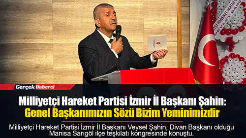 Şahin: Genel Başkanımızın Sözü Bizim Yeminimizdir
