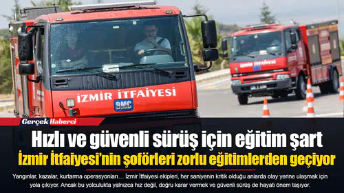 Hızlı ve güvenli sürüş için eğitim şart  İzmir İtfaiyesi’nin şoförleri zorlu eğitimlerden geçiyor