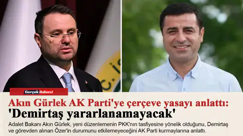 Akın GürlekAK Parti'ye çerçeve yasayı anlattı: 'Demirtaş yararlanamayacak'