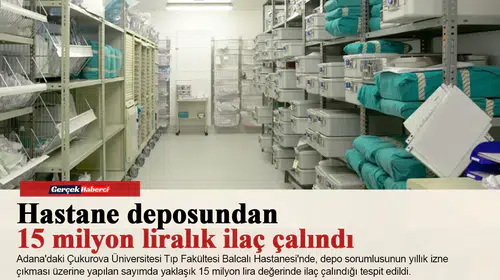 Hastane deposundan 15 milyon liralık ilaç çalındı: Sorumlu tutuklandı