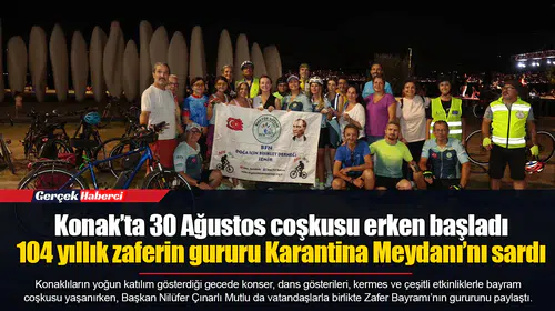 Konak’ta 30 Ağustos coşkusu erken başladı: 104 yıllık zaferin gururu Karantina Meydanı’nı sardı