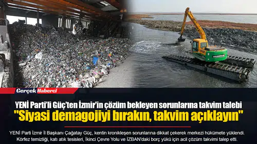 YENİ Parti’li Güç’ten İzmir'in çözüm bekleyen sorunlarına takvim talebi  "Siyasi demagojiyi bırakın, takvim açıklayın"