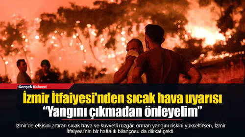 İzmir İtfaiyesi'nden sıcak hava uyarısı  “Yangını çıkmadan önleyelim”
