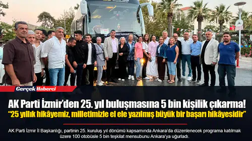 AK Parti İzmir’den 25. yıl buluşmasına 5 bin kişilik çıkarma!