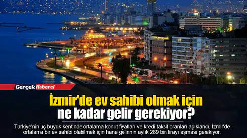 İzmir'de ev sahibi olmak için ne kadar gelir gerekiyor?