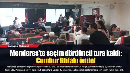 Menderes'te seçim dördüncü tura kaldı: Cumhur İttifakı önde!