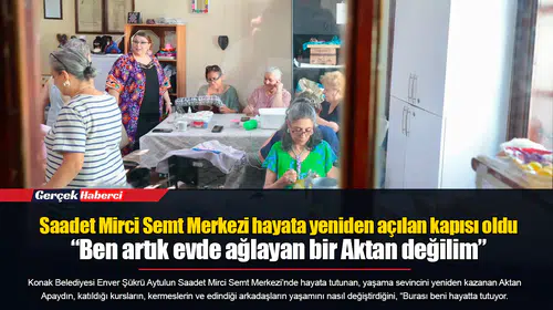 Saadet Mirci Semt Merkezi hayata yeniden açılan kapısı oldu