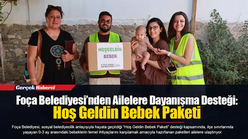 Foça Belediyesi’nden Ailelere Dayanışma Desteği: Hoş Geldin Bebek Paketi