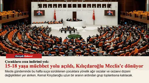 Çocuklara ceza indirimi yok: 15-18 yaşa müebbet yolu açıldı, Kılıçdaroğlu Meclis'e dönüyor