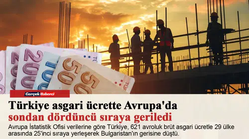 Türkiye asgari ücrette Avrupa'da sondan dördüncü sıraya geriledi