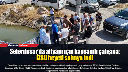 Seferihisar’da altyapı için kapsamlı çalışma: İZSU heyeti sahaya indi