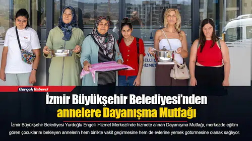 İzmir Büyükşehir Belediyesi’nden annelere Dayanışma Mutfağı