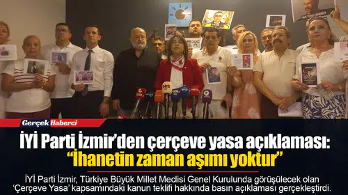 İYİ Parti İzmir’den çerçeve yasa açıklaması: “İhanetin zaman aşımı yoktur”