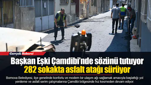 Başkan Eşki Çamdibi’nde sözünü tutuyor: 282 sokakta asfalt atağı sürüyor