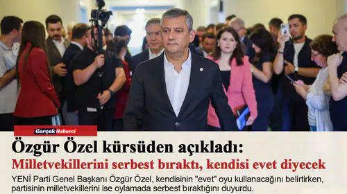 Özgür Özel kürsüden açıkladı: Milletvekillerini serbest bıraktı, kendisi evet diyecek