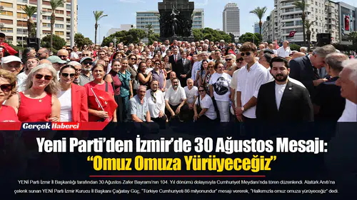 Yeni Parti’den İzmir’de 30 Ağustos Mesajı: “Omuz Omuza Yürüyeceğiz”