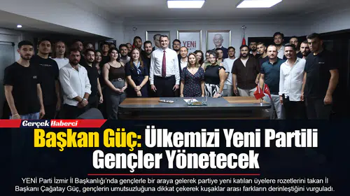 Başkan Güç: Ülkemizi Yeni Partili Gençler Yönetecek