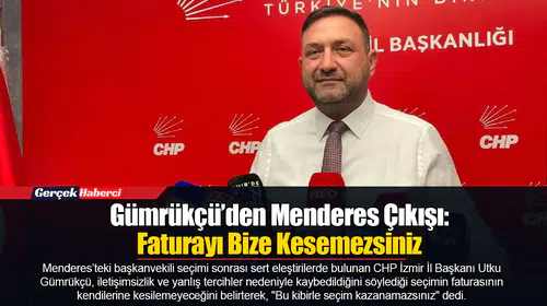 Gümrükçü’den Menderes Çıkışı: Faturayı Bize Kesemezsiniz