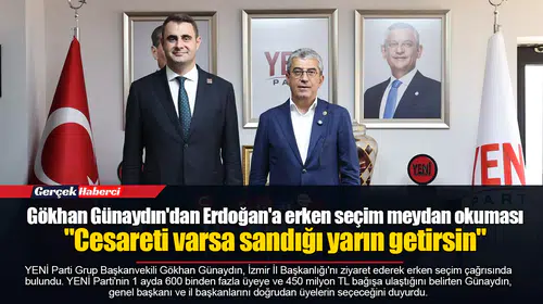 Gökhan Günaydın'dan Erdoğan'a erken seçim meydan okuması  "Cesareti varsa sandığı yarın getirsin"
