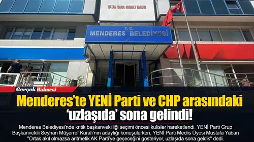 Menderes’te YENİ Parti ve CHP arasındaki ‘uzlaşıda’ sona gelindi!