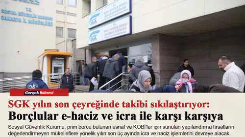 SGK yılın son çeyreğinde takibi sıkılaştırıyor: Borçlular e-haciz ve icra ile karşı karşıya