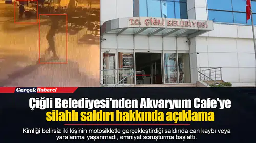 Çiğli Belediyesi'nden Akvaryum Cafe'ye silahlı saldırı hakkında açıklama