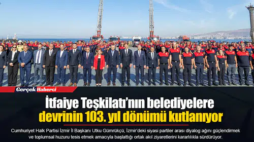 İtfaiye Teşkilatı’nın belediyelere devrinin 103. yıl dönümü kutlanıyor