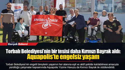 Torbalı Belediyesi’nin bir tesisi daha Kırmızı Bayrak aldı:  Aquapolis’te engelsiz yaşam