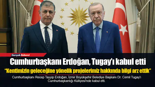 İzmir Büyükşehir Belediye Başkanı Tugay, Erdoğan ile görüştü