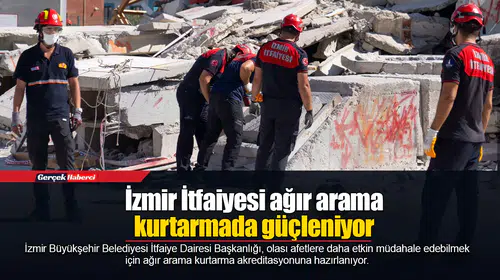 İzmir İtfaiyesi ağır arama kurtarmada güçleniyor