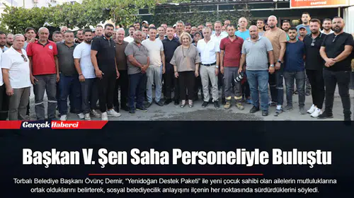 Başkan V. Şen Saha Personeliyle Buluştu