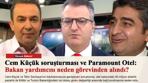 Cem Küçük soruşturması ve Paramount Otel: Bakan yardımcısı neden görevinden alındı?