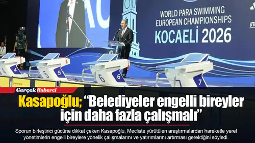 Kasapoğlu; “Belediyeler engelli bireyler için daha fazla çalışmalı”