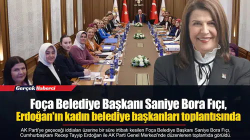 Foça Belediye Başkanı Saniye Bora Fıçı, Erdoğan'ın kadın belediye başkanları toplantısında