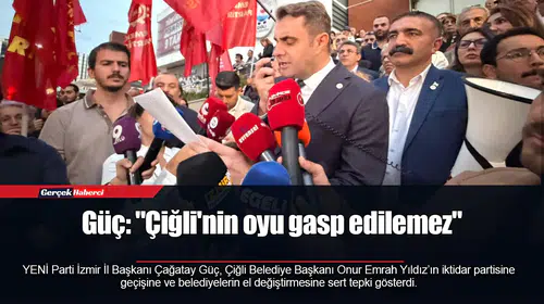 Güç: "Çiğli'nin oyu gasp edilemez"